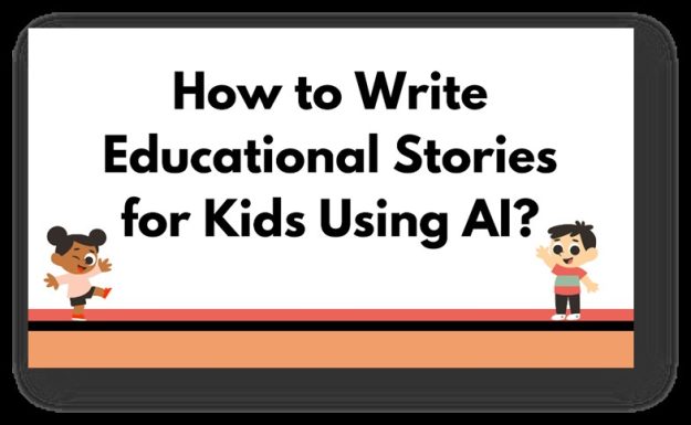How to Write Educational Stories for Kids Using AI